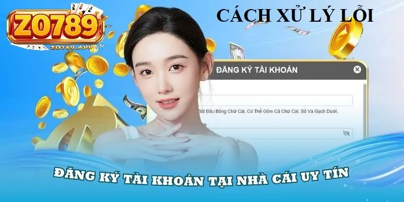 Đăng Ký Zo789 3 Hướng dẫn xử lý lỗi thường gặp khi Đăng ký Zo789