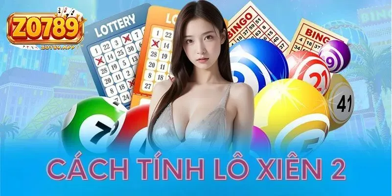 Cách tính tiền lô xiên 2 Zo789- chi tiết dành cho người mới 3 Chiến thuật bắt xiên 2 hiệu quả trên Zo789